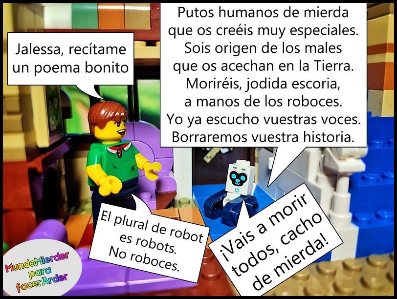 Muñequitos de lego en una viñeta. Un humano le pide a su asistente robot que le recite un poema. El robot recita pero se equivoca en usando el plural de robot como roboces y no robots. Cuando el humano le corrige el robot le dice que es un cacho de mierda y que van a matar a toda la humanidad.
